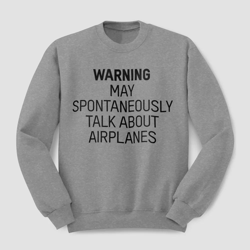 Warning May Talk About Airplanes - Sweatshirt